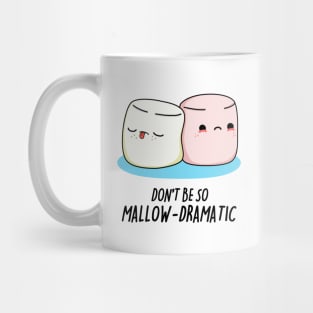 Dont Be So Mallow-Dramatic Cute Marshmallow Pun Mug